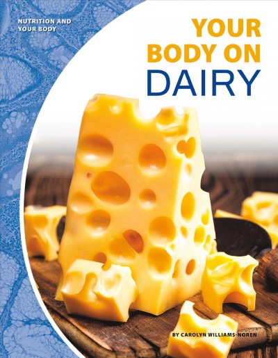 Your body on dairy / by Carolyn Williams-Noren.