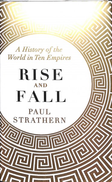 Rise and fall : a history of the world in ten empires / Paul Strathern.