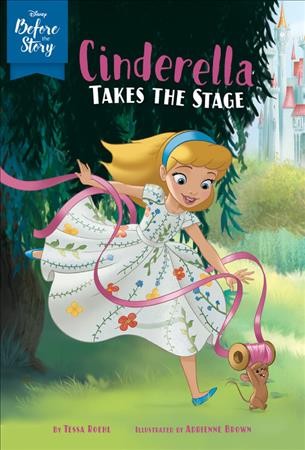 Cinderella takes the stage / by Tessa Roehl ; illustrated by Adrienne Brown.