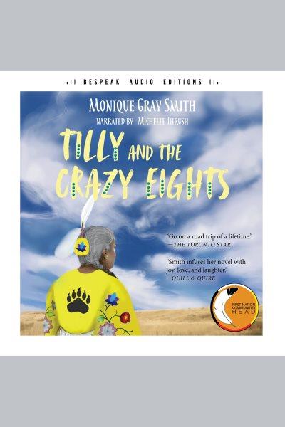 Tilly and the crazy eights / Monique Gray Smith.