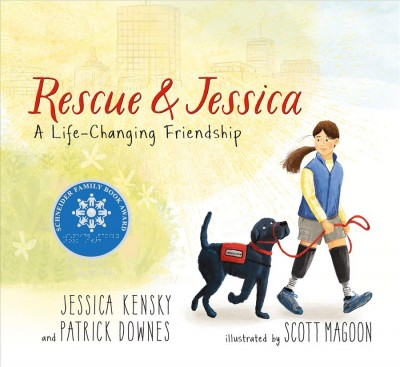 Rescue & Jessica : a life-changing friendship / Jessica Kensky and Patrick Downes ; illustrated by Scott Magoon.