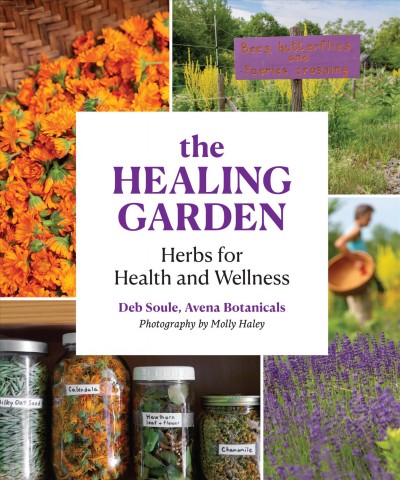The healing garden : herbs for health and wellness / Deb Soule.