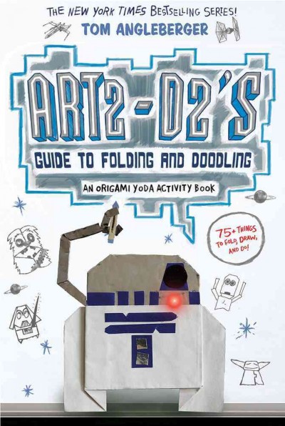 ART2-D2's guide to folding and doodling / Tom Angleberger.