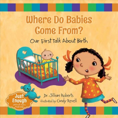 Where do babies come from?  our first talk about birth / Jillian Roberts