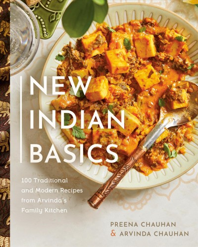 New Indian basics : 100 traditional and modern recipes from Arvinda's family kitchen / Preena Chauhan & Arvinda Chauhan.
