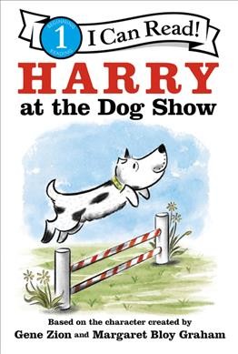 Harry at the dog show / based on the character created by Gene Zion and Margaret Bloy Graham ; by Laura Driscoll and pictures by Saba Joshaghani in the styles of Gene Zion and Margaret Bloy Graham.