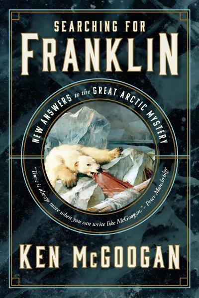 Searching for Franklin : new answers to the great Arctic mystery / Ken McGoogan.