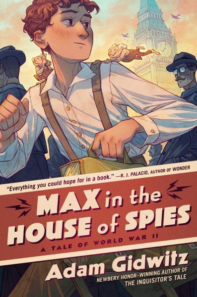 Max in the house of spies / Adam Gidwitz.