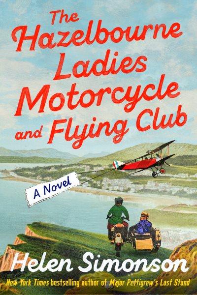 The Hazelbourne ladies Motorcycle and flying club : a novel / Helen Simonson.