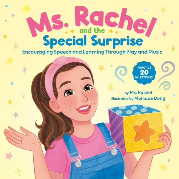 Ms. Rachel and the special surprise : encouraging speech and learning through play and music / by Ms. Rachel ; illustrated by Monique Dong.