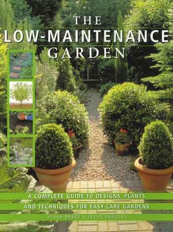 The low-maintenance garden : [a complete guide to designs, plants and techniques for easy-care gardens] / Susan Berry & Steve Bradley.