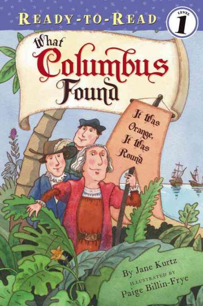 What Columbus found : it was orange, it was round / by Jane Kurtz ; illustrated by Paige Billin-Frye.