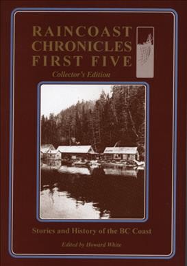 Raincoast chronicles, first five / edited with an introduction by Howard White ; foreword by Bob Hunter.