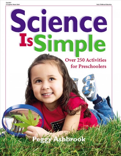 Science is simple : over 250 activities for preschoolers / Peggy Ashbrook ; illustrations, Marie Ferrante-Doyle.