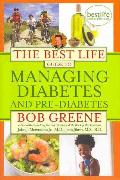 The best life guide to managing diabetes and pre-diabetes / Bob Greene, John J. Merendino, Janis Jibrin.