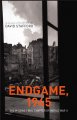 Endgame, 1945 : the missing final chapter of World War II  Cover Image