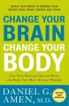 Change your brain, change your body : use your brain to get and keep the body you have always wanted  Cover Image