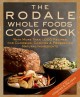 The Rodale whole foods cookbook : with more than 1,000 recipes for choosing, cooking & preserving natural ingredients. Cover Image