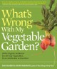 What's wrong with my vegetable garden? : 100% organic solutions for all your vegetables, from artichokes to zucchini  Cover Image