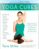 Yoga cures : simple routines to conquer more than 50 common ailments and live pain-free  Cover Image