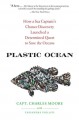 Plastic ocean how a sea captain's chance discovery launched a determined quest to save the oceans  Cover Image