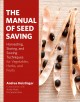 The manual of seed saving : harvesting, storing, and sowing techniques for vegetables, herbs, and fruits  Cover Image
