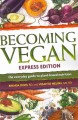 Becoming vegan express edition : the everyday guide to plant-based nutrition  Cover Image