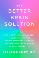 The better brain solution : how to star now-- at any age-- to reverse and prevent insulin resistance of the brain, sharpen cognitive function, and avoid memory loss  Cover Image