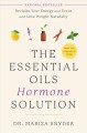 The essential oils hormone solution : reclaim your energy and focus and lose weight naturally  Cover Image
