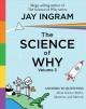 The science of why. Volume 3 : answers to questions about science myths, mysteries, and marvels  Cover Image
