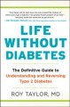 Life without diabetes : the definitive guide to understanding and reversing Type 2 diabetes  Cover Image
