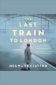 The last train to London : a novel  Cover Image